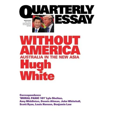 Quarterly Essay 68 Without America: Australia in the New Asia