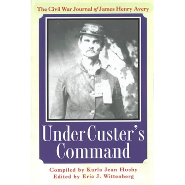 Under Custer's Command: The Civil War Journal of James Henry Avery