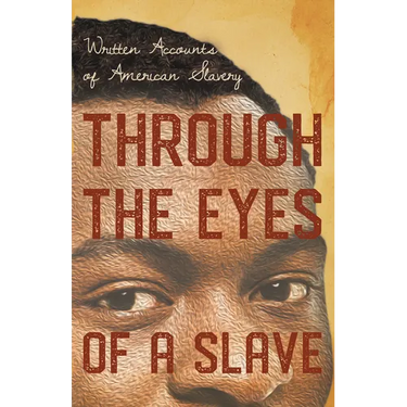 Through the Eyes of a Slave - Written Accounts of American Slavery