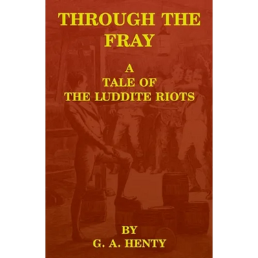 Through the Fray: A Tale of the Luddite Riots