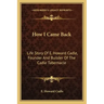 How I Came Back: Life Story Of E. Howard Cadle, Founder And Builder Of The Cadle Tabernacle