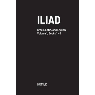 Iliad: Greek text with facing Latin crib, and English translation