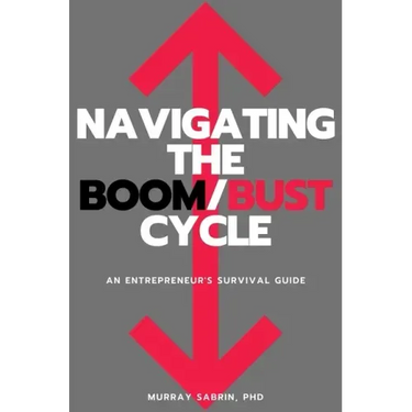 Navigating the Boom/Bust Cycle: An Entrepreneur's Survival Guide