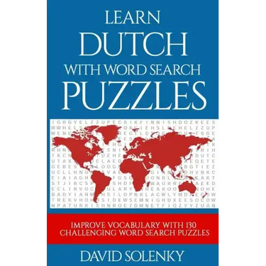 Learn Dutch with Word Search Puzzles: Learn Dutch Language Vocabulary with Challenging Word Find Puzzles for All Ages