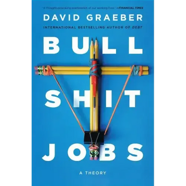 Bullshit Jobs: A Theory