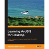 Learning ArcGIS for Desktop