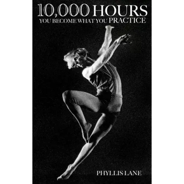 10,000 Hours: You Become What You Practice