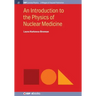 An Introduction to the Physics of Nuclear Medicine
