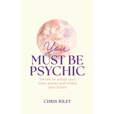 You Must Be Psychic: Secrets to Unlock Your Inner Power and Reveal Your Future