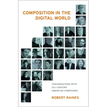 Composition in the Digital World: Conversations with 21st Century American Composers