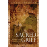 Sacred Grief: Exploring a New Dimension to Grief, Second Edition
