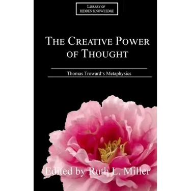 The Creative Power of Thought: Thomas Troward's Metaphysics Explained