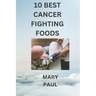 10 best cancer fighting foods