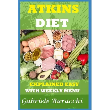 The Atkins Diet. Explained Easy: With Weekly Menu'. Also for Vegetarians and Vegans