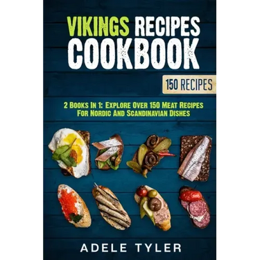 Vikings Recipes Cookbook: 2 Books In 1: Explore Over 150 Meat Recipes For Nordic And Scandinavian Dishes