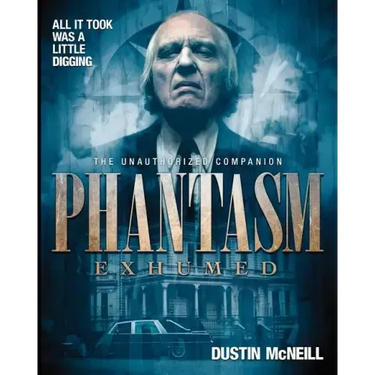 Phantasm Exhumed: The Unauthorized Companion