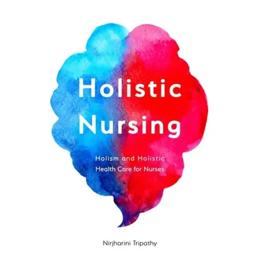 Holistic Nursing: Holism and Holistic Health Care for Nurses