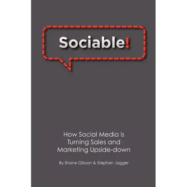 Sociable!: How Social Media is Turning Sales and Marketing Upside Down