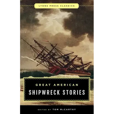Great American Shipwreck Stories: Lyons Press Classics