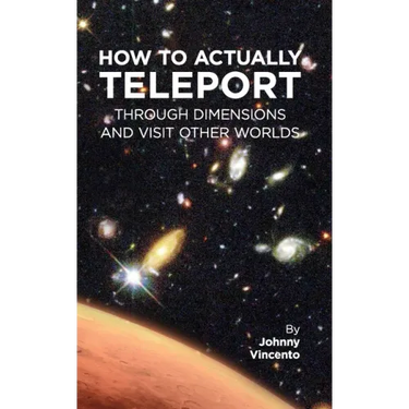How to Actually Teleport Through Dimensions and Visit Other Worlds