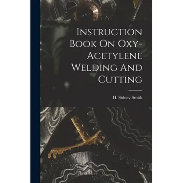 Instruction Book On Oxy-acetylene Welding And Cutting