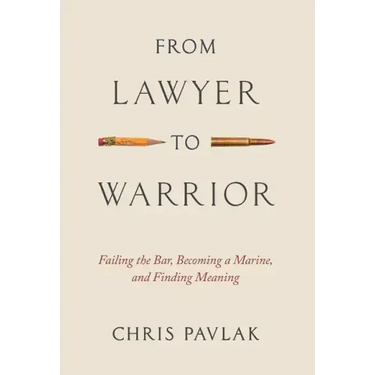 From Lawyer to Warrior: Failing the Bar, Becoming a Marine, and Finding Meaning