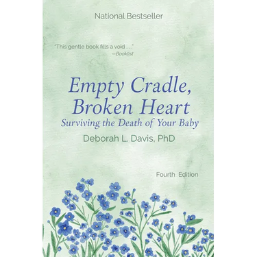 Empty Cradle, Broken Heart: Surviving the Death of Your Baby