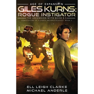 Giles Kurns: Rogue Instigator: Confessions Of A Space Anthropologist Book 2