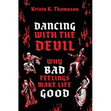 Dancing with the Devil: Why Bad Feelings Make Life Good