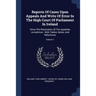 Reports Of Cases Upon Appeals And Writs Of Error In The High Court Of Parliament In Ireland: Since The Restoration Of The Appellate Jurisdiction: With