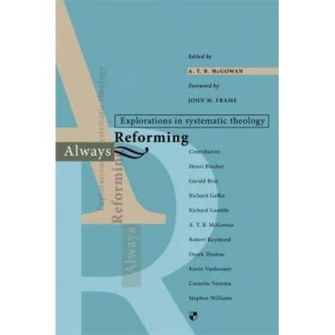 Always Reforming: Explorations in Systematic Theology