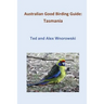 Australian Good Birding Guide: Tasmania