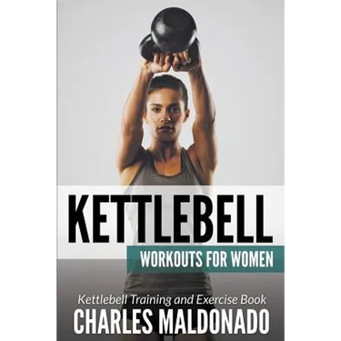 Kettlebell Workouts For Women: Kettlebell Training and Exercise Book