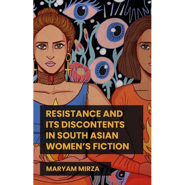 Resistance and Its Discontents in South Asian Women's Fiction