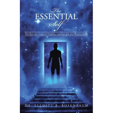 The Essential Self: The Key to a Life of Passion, Lasting Joy and Fulfillment