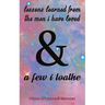 Lessons Learned from the Men I Have Loved & a Few I Loathe