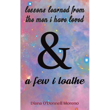 Lessons Learned from the Men I Have Loved & a Few I Loathe