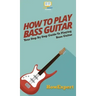 How To Play Bass Guitar: Your Step By Step Guide To Playing Bass Guitar