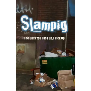 Slampig: The Girls You Pass Up, I Pick Up