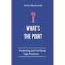 What's The Point?: Examining and Clarifying Yoga Practices