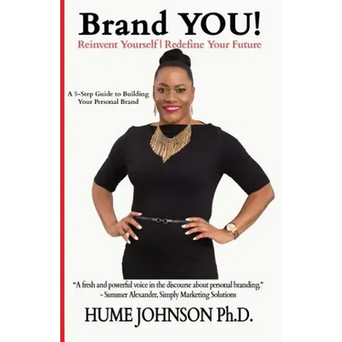 Brand YOU! Reinvent Yourself, Redefine Your Future: A 5-Step Guide to Building Your Personal Brand