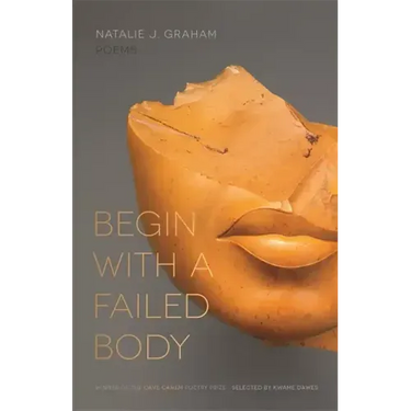Begin with a Failed Body: Poems