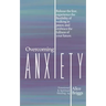 Overcoming Anxiety: Release the fear, experience the flexibility of peace, and embrace the fulness of your future.