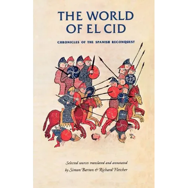 The World of El Cid: Chronicles of the Spanish Reconquest