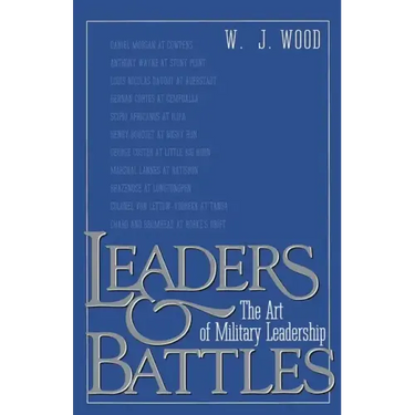 Leaders and Battles: The Art of Military Leadership