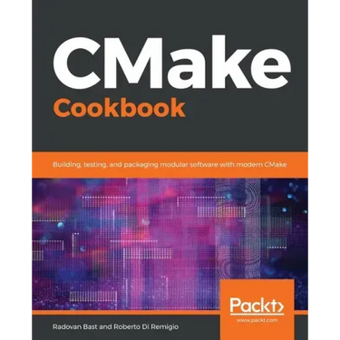 CMake Cookbook: Building, testing, and packaging modular software with modern CMake