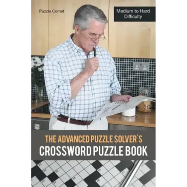The Advanced Puzzle Solver's Crossword Puzzle Book: Medium to Hard Difficulty
