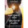Narcissistic mother and grown up daughter: Includes Narcissistic Abuse Recovery. Understand Narcissism, start healing once and for all from ptsd, the