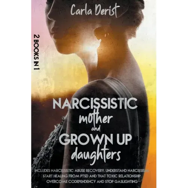 Narcissistic mother and grown up daughter: Includes Narcissistic Abuse Recovery. Understand Narcissism, start healing once and for all from ptsd, the