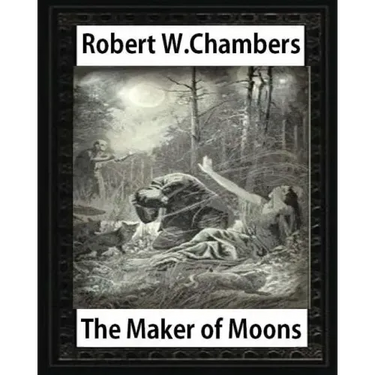 The Maker of Moons (1896), by Robert W. Chambers